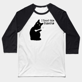 I Found This Humerus Cats Humorous Cat lover Baseball T-Shirt